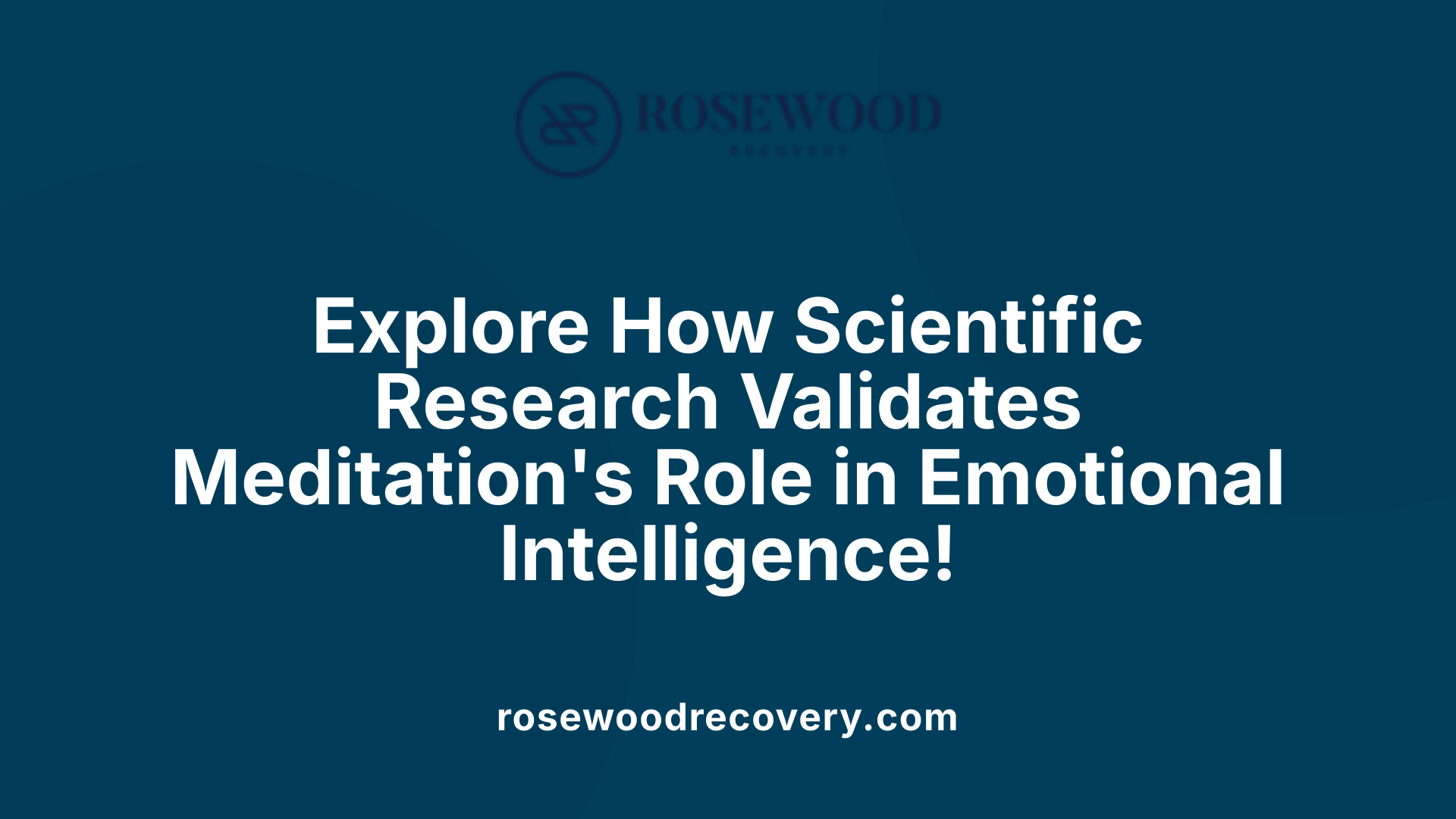 Explore How Scientific Research Validates Meditation's Role in Emotional Intelligence!