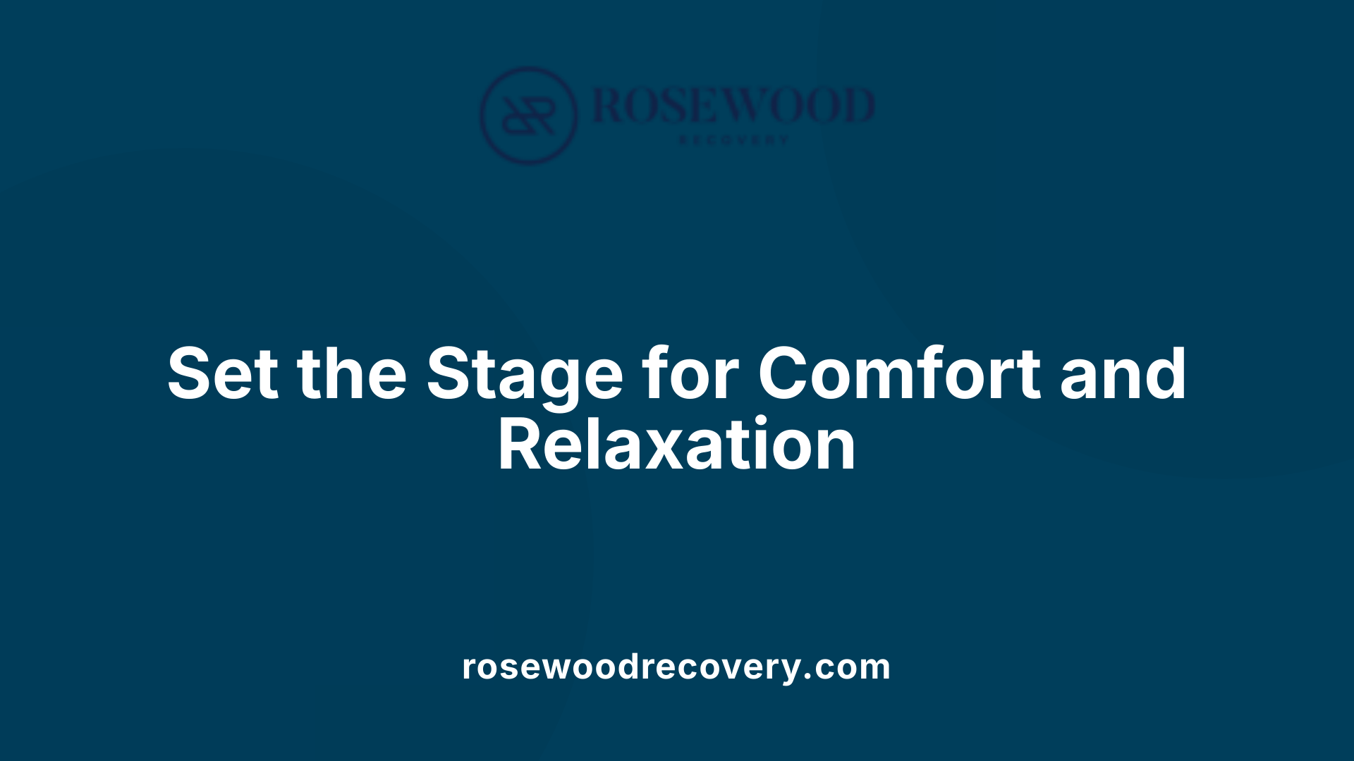 Set the Stage for Comfort and Relaxation