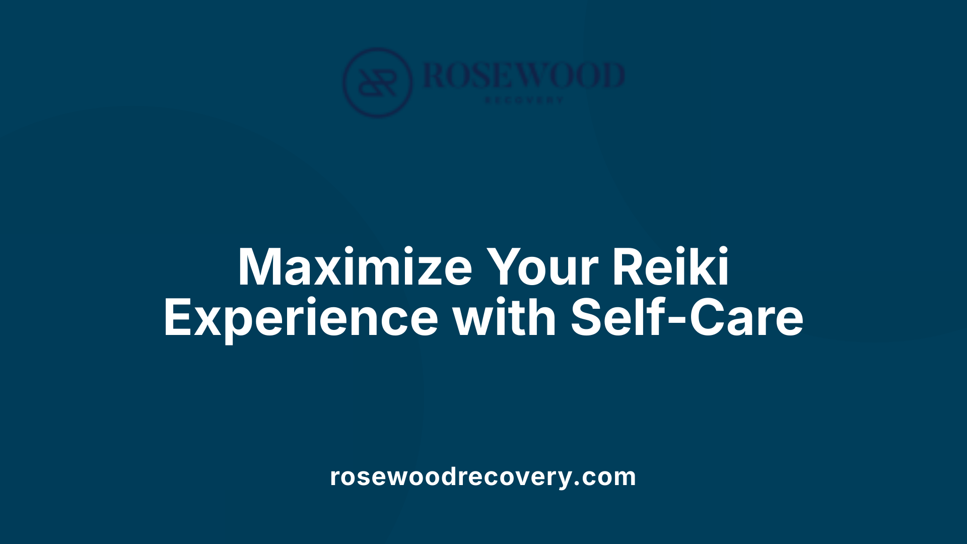 Maximize Your Reiki Experience with Self-Care