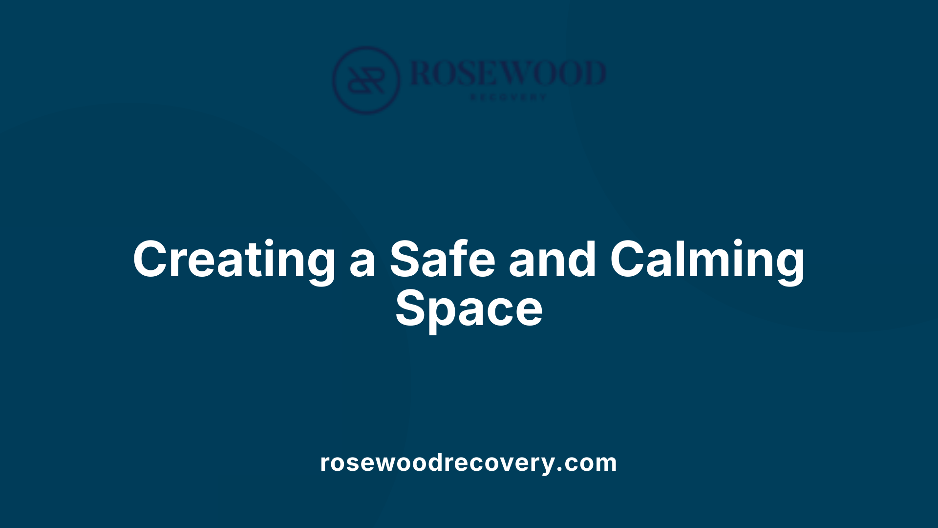 Creating a Safe and Calming Space