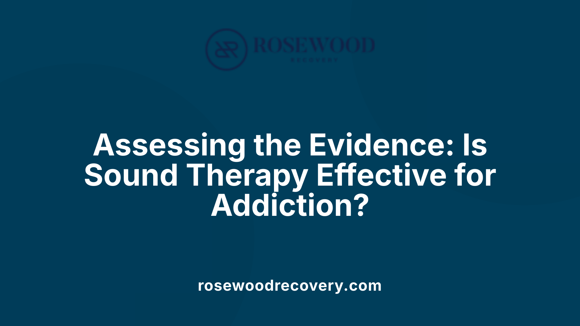 Assessing the Evidence: Is Sound Therapy Effective for Addiction?