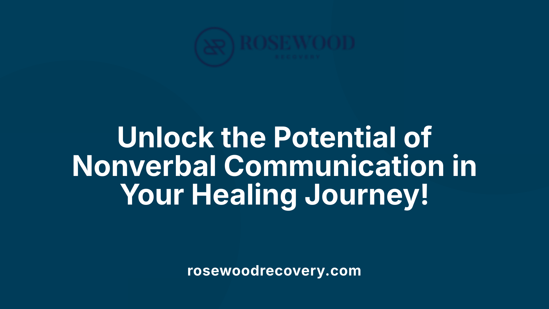 Unlock the Potential of Nonverbal Communication in Your Healing Journey!