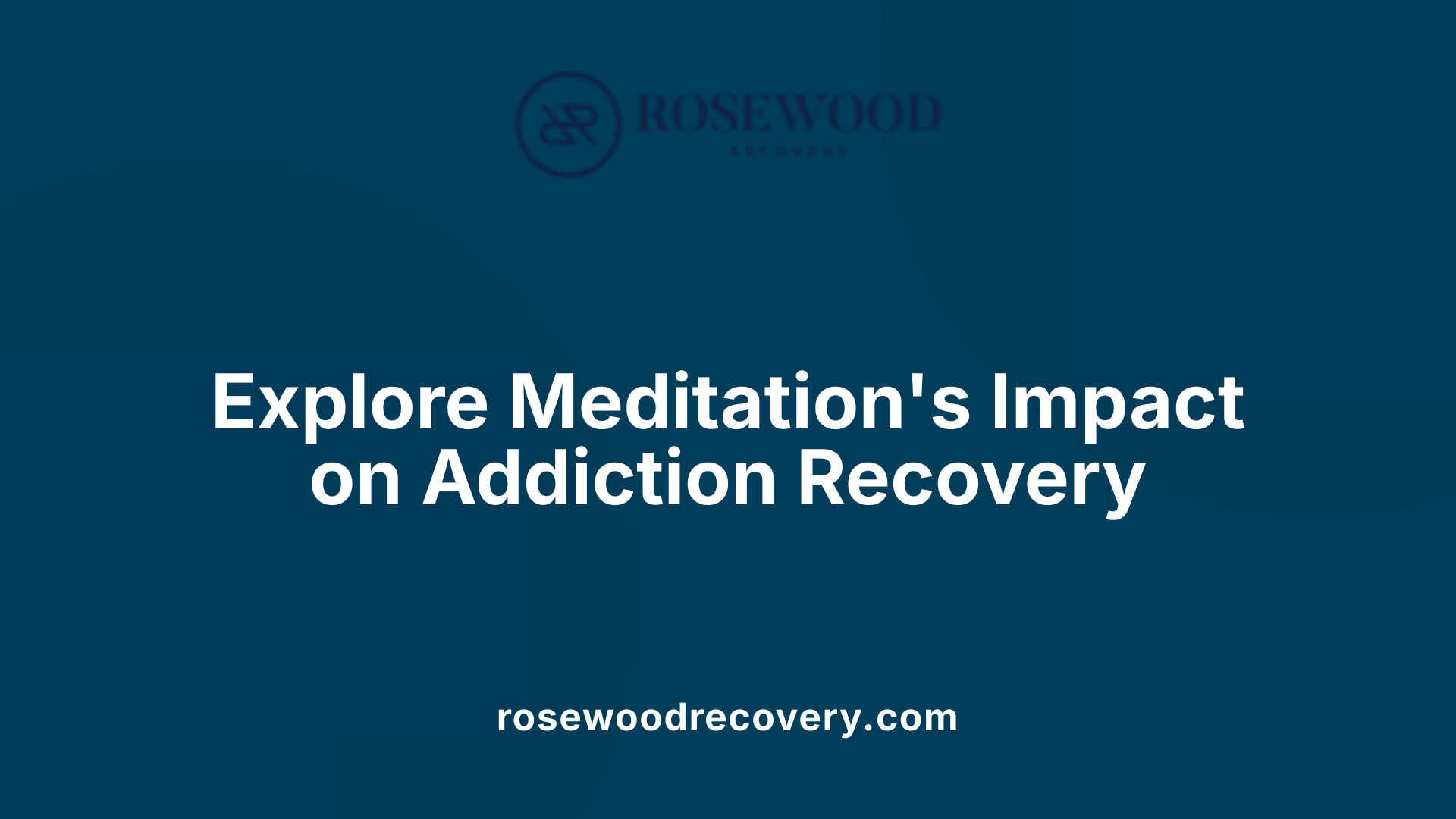 Explore Meditation's Impact on Addiction Recovery