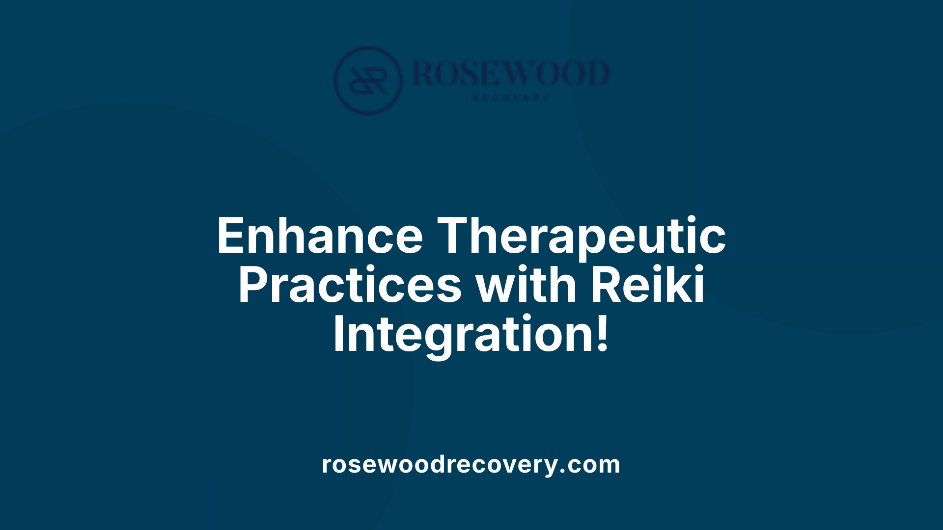 Enhance Therapeutic Practices with Reiki Integration!
