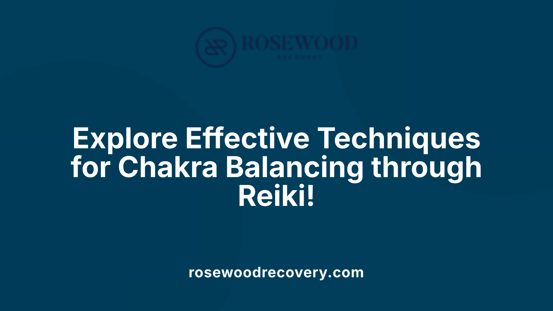 Explore Effective Techniques for Chakra Balancing through Reiki!