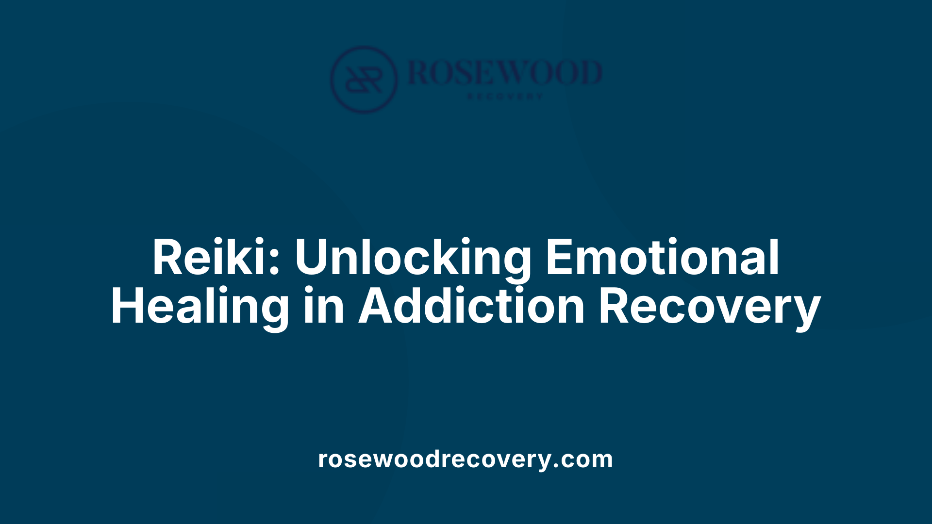 Reiki: Unlocking Emotional Healing in Addiction Recovery