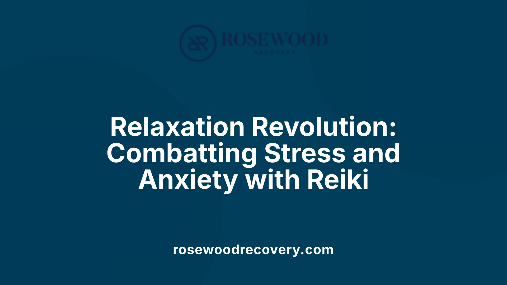 Relaxation Revolution: Combatting Stress and Anxiety with Reiki