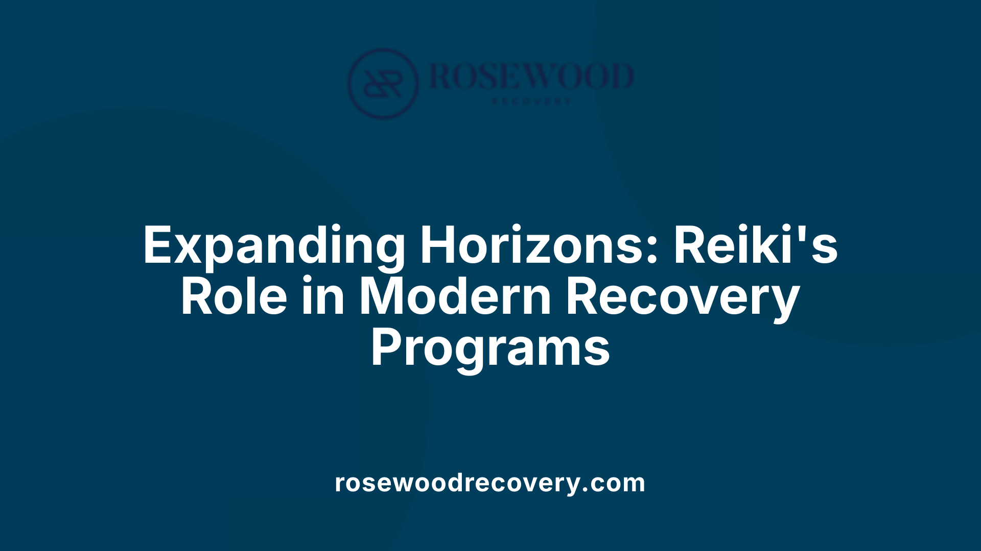 Expanding Horizons: Reiki's Role in Modern Recovery Programs