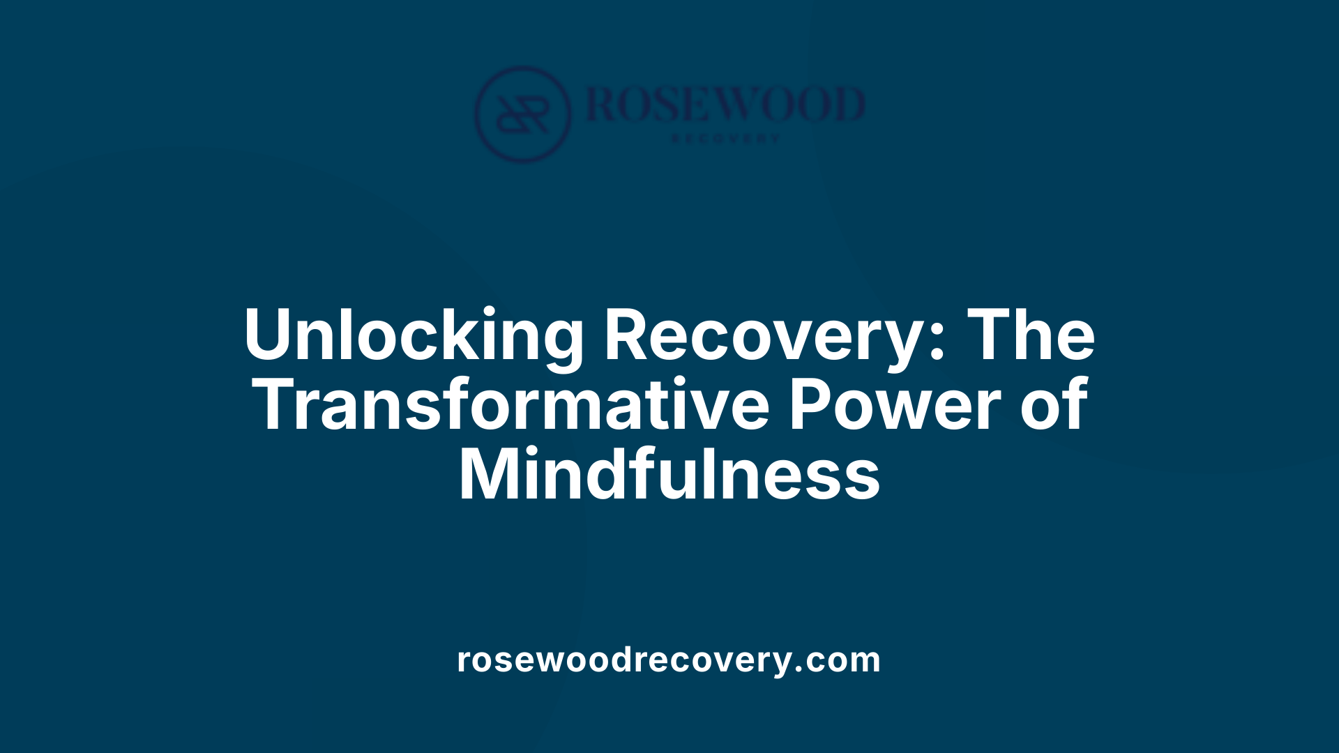 Unlocking Recovery: The Transformative Power of Mindfulness