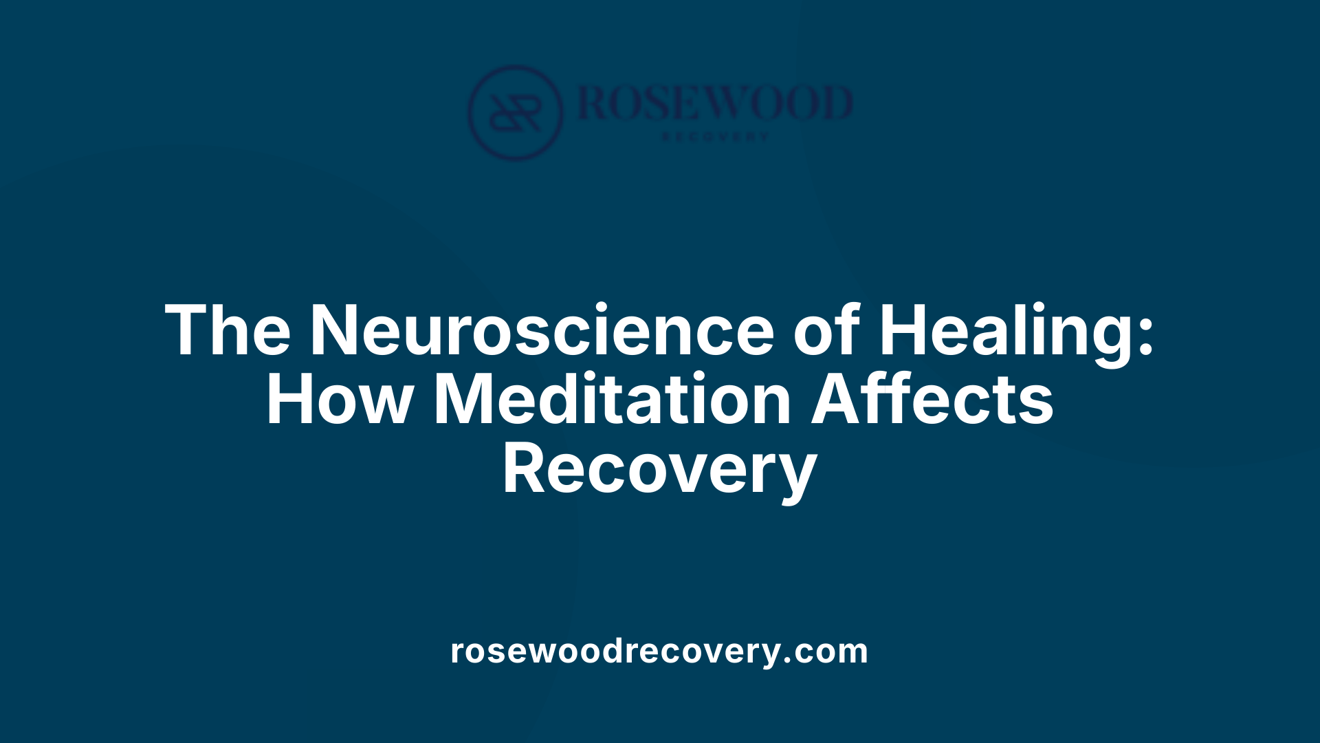 The Neuroscience of Healing: How Meditation Affects Recovery