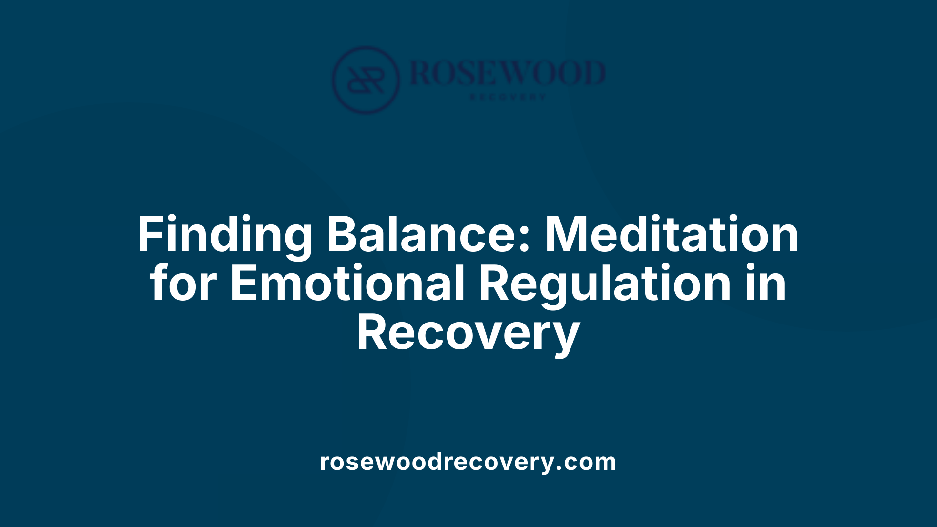 Finding Balance: Meditation for Emotional Regulation in Recovery