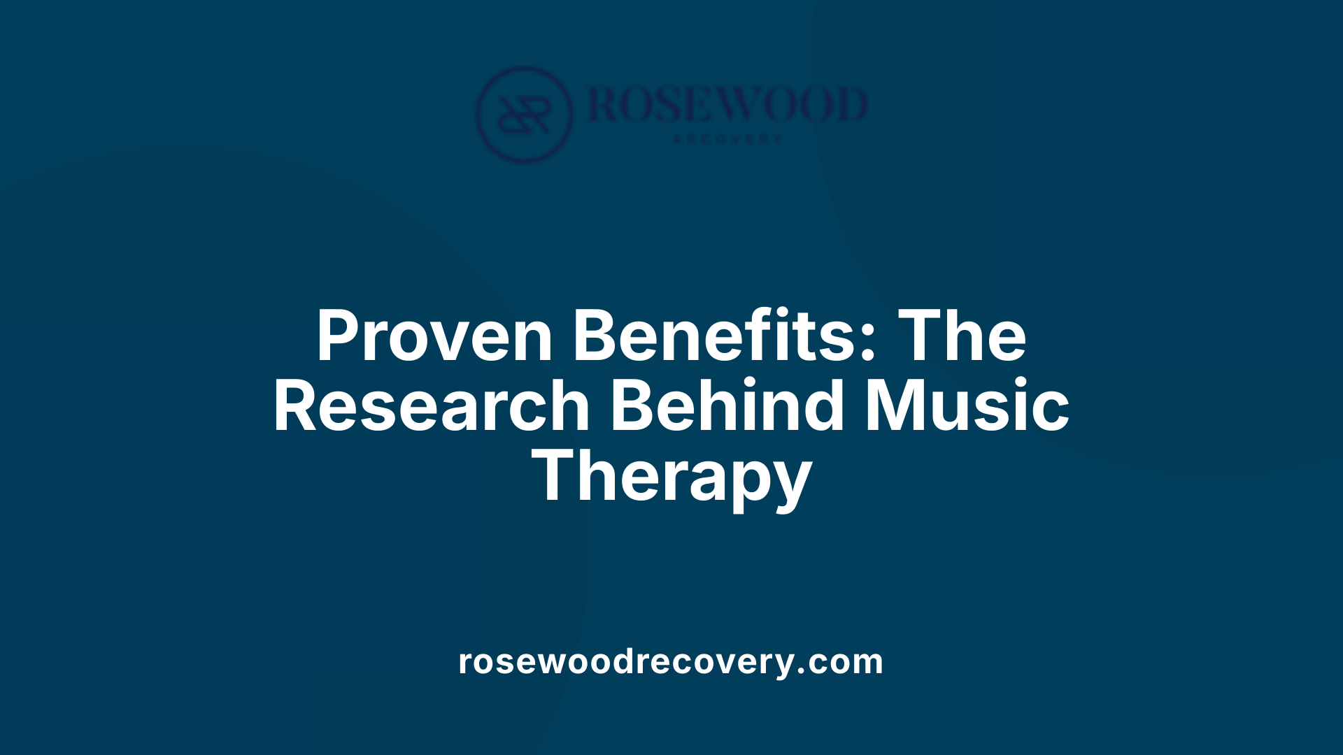 Proven Benefits: The Research Behind Music Therapy
