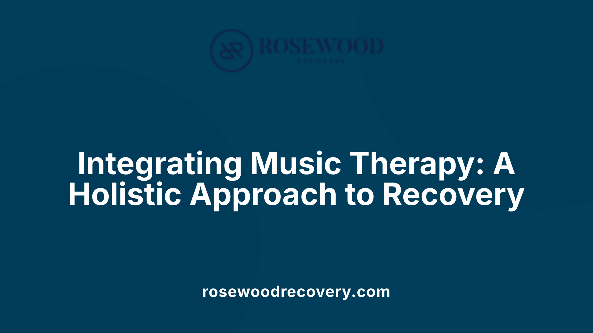 Integrating Music Therapy: A Holistic Approach to Recovery
