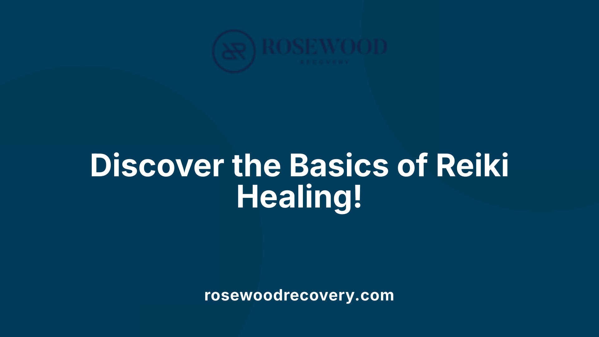 Discover the Basics of Reiki Healing!