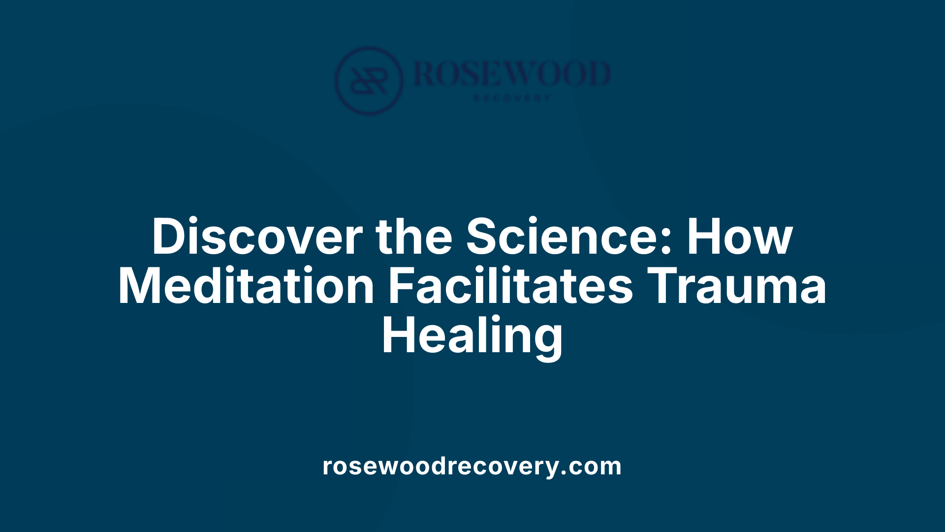 Discover the Science: How Meditation Facilitates Trauma Healing