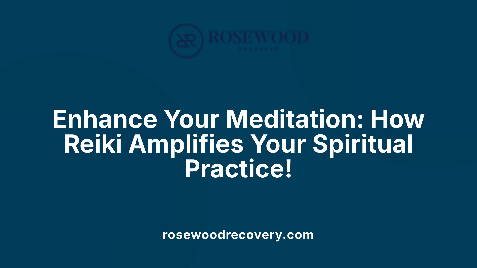 Enhance Your Meditation: How Reiki Amplifies Your Spiritual Practice!