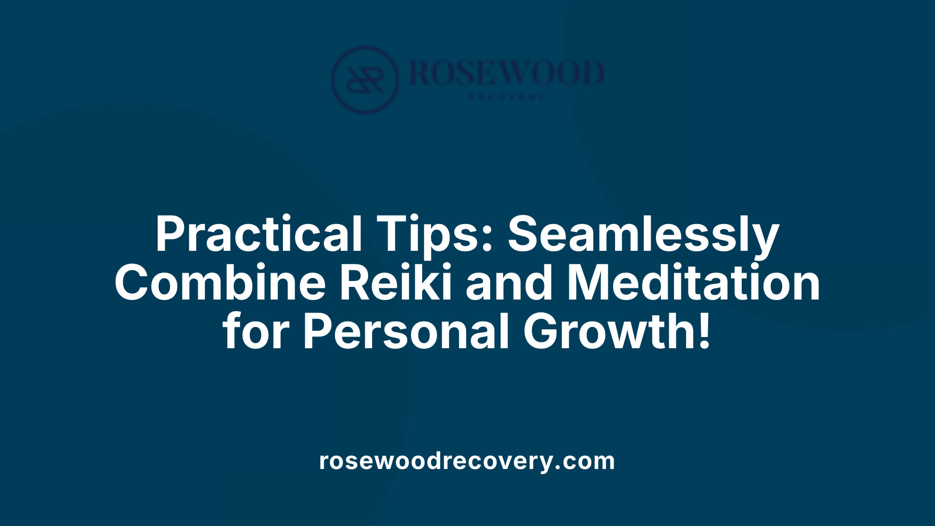 Practical Tips: Seamlessly Combine Reiki and Meditation for Personal Growth!