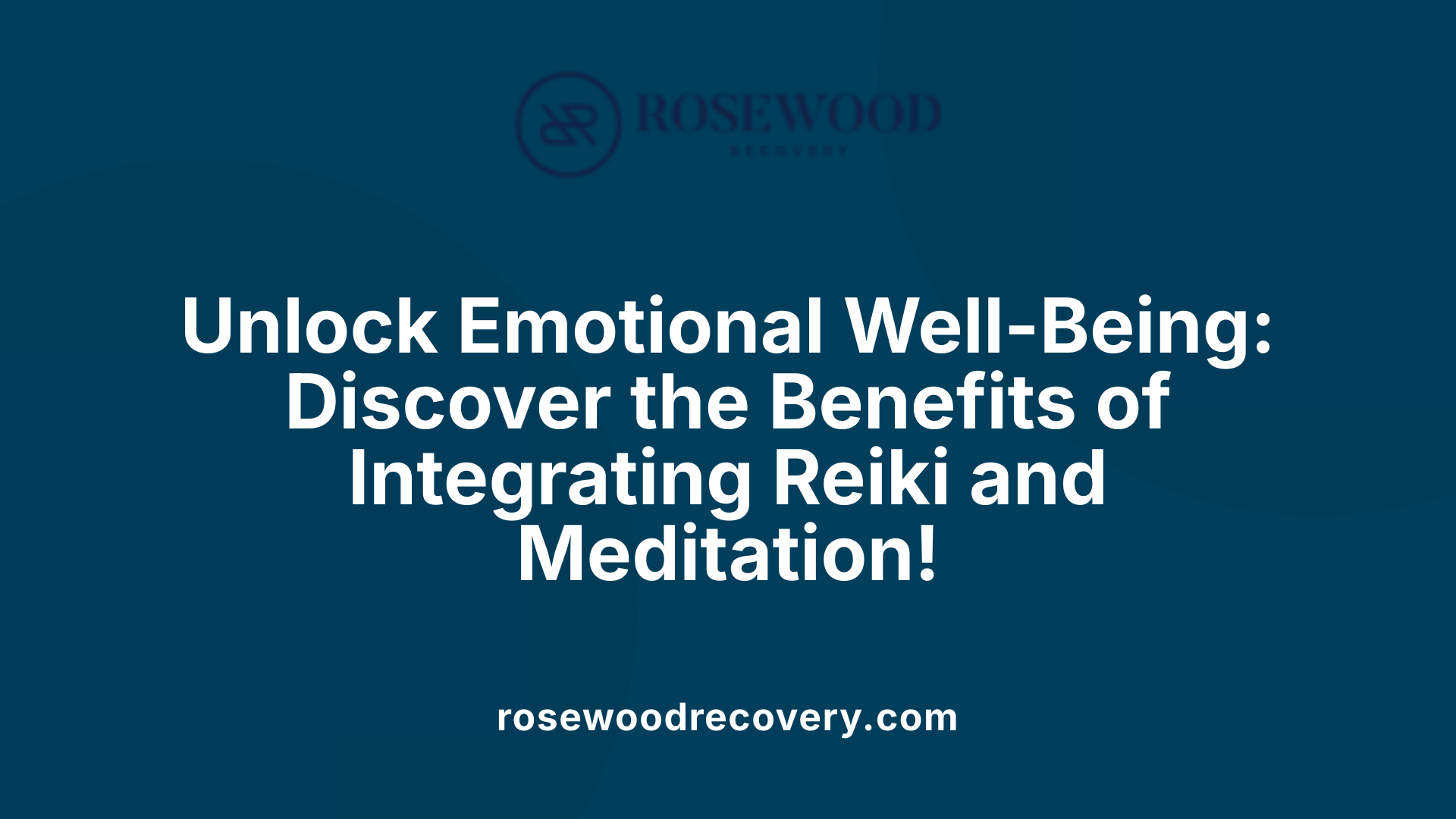 Unlock Emotional Well-Being: Discover the Benefits of Integrating Reiki and Meditation!