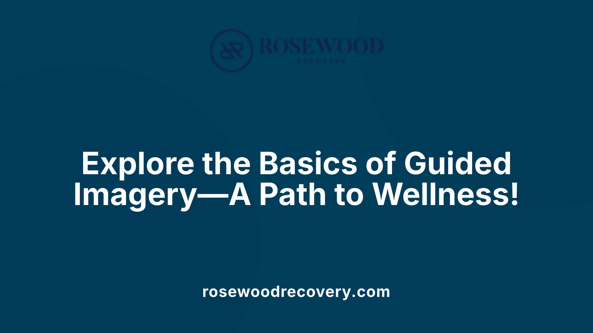 Explore the Basics of Guided Imagery—A Path to Wellness!