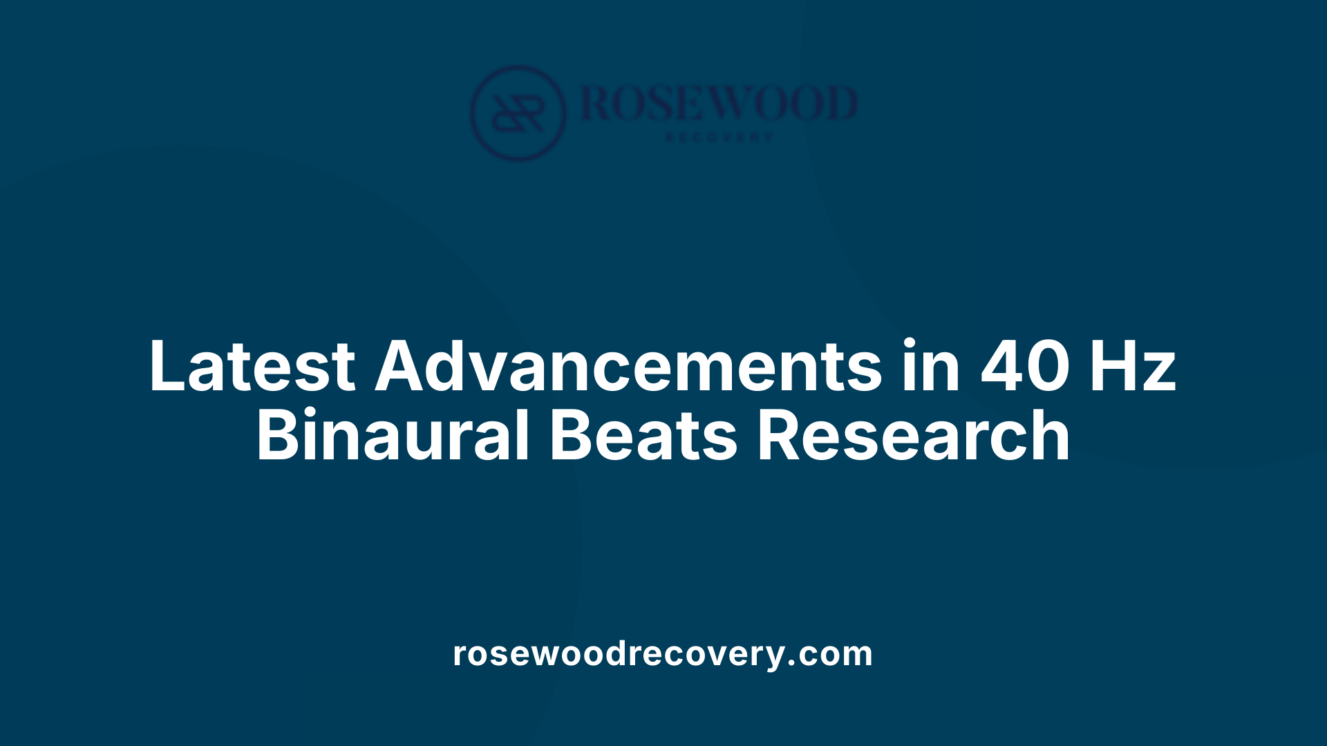 Latest Advancements in 40 Hz Binaural Beats Research