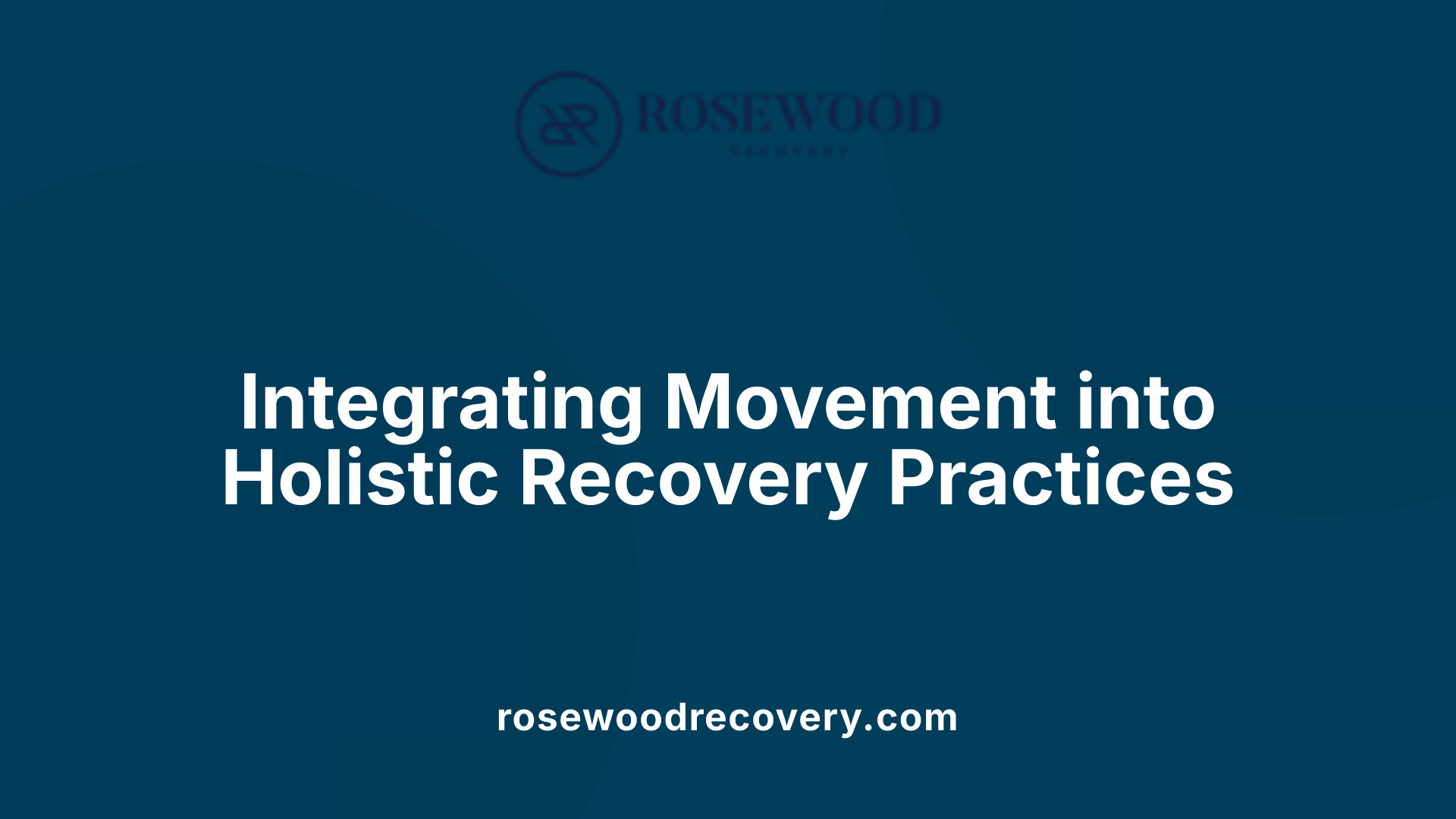 Integrating Movement into Holistic Recovery Practices