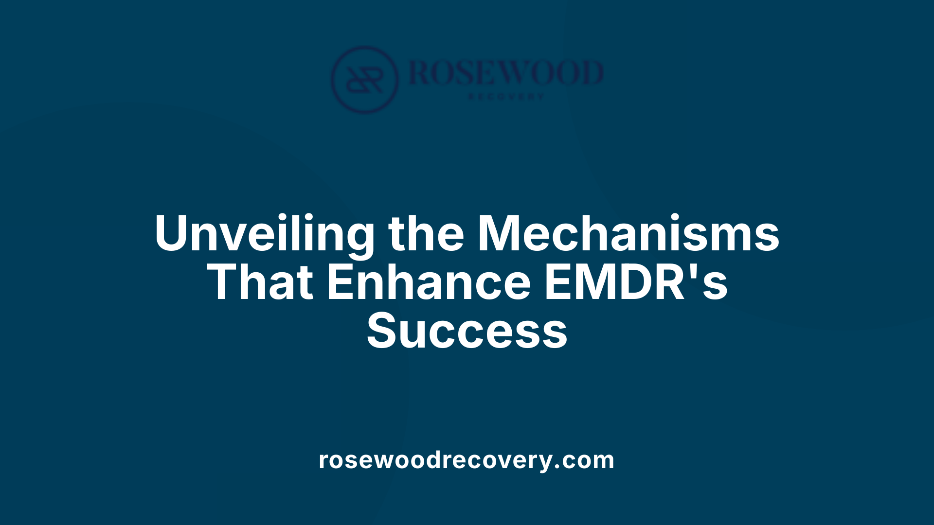 Unveiling the Mechanisms That Enhance EMDR's Success