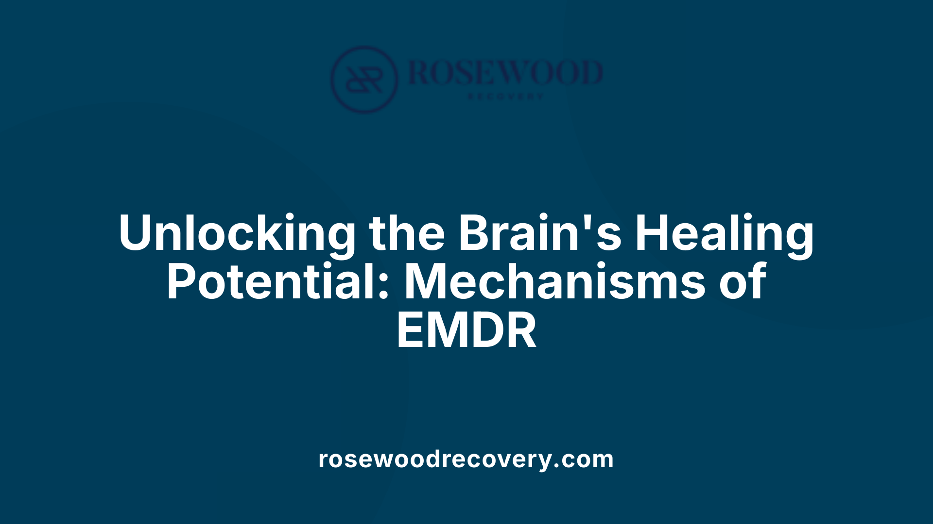 Unlocking the Brain's Healing Potential: Mechanisms of EMDR