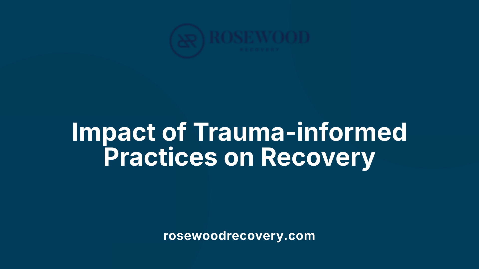 Impact of Trauma-informed Practices on Recovery