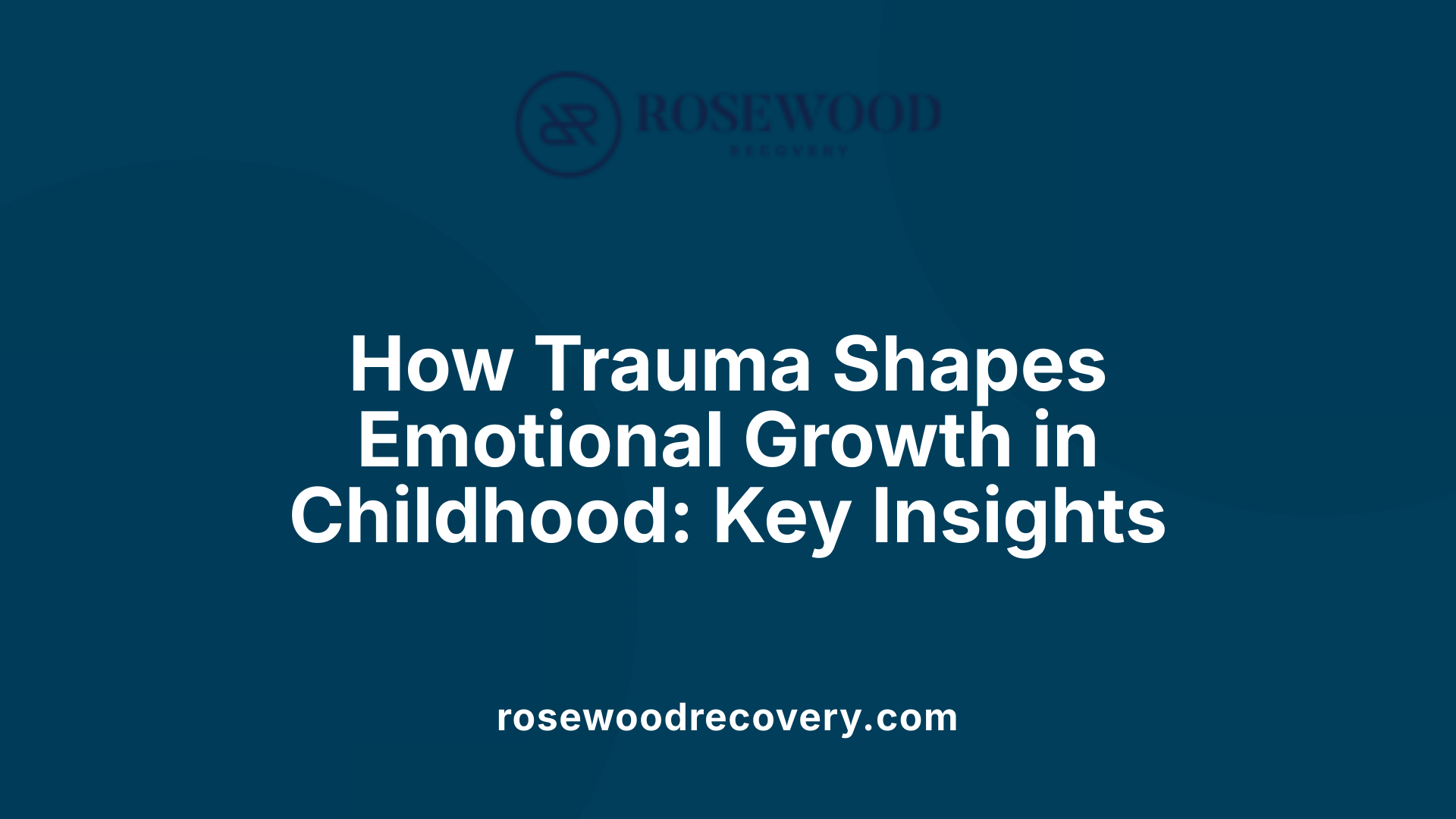 How Trauma Shapes Emotional Growth in Childhood: Key Insights