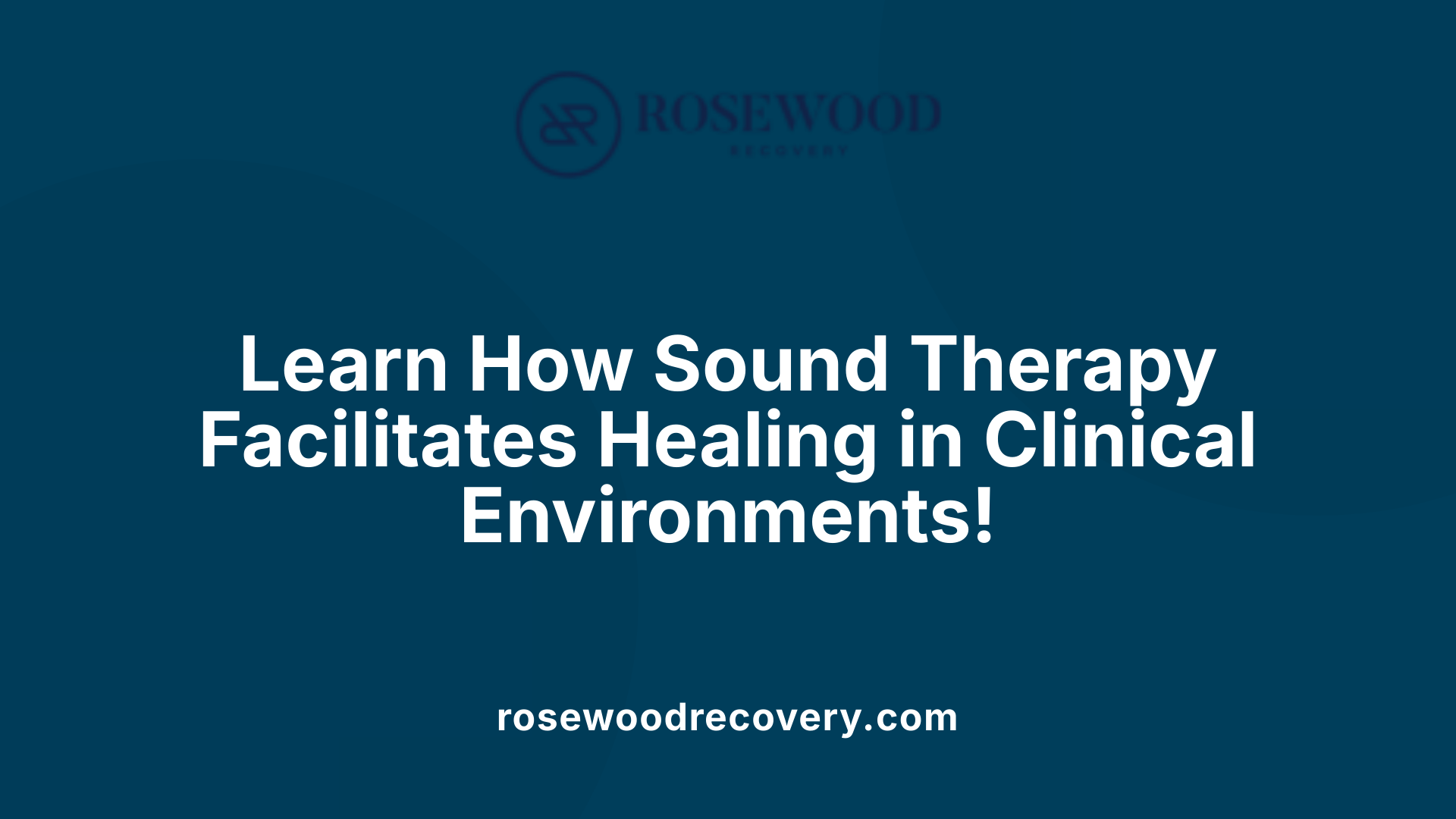 Learn How Sound Therapy Facilitates Healing in Clinical Environments!
