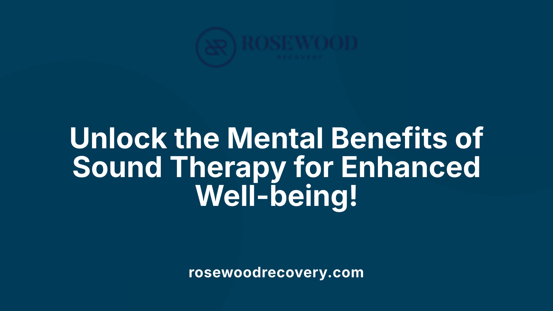 Unlock the Mental Benefits of Sound Therapy for Enhanced Well-being!