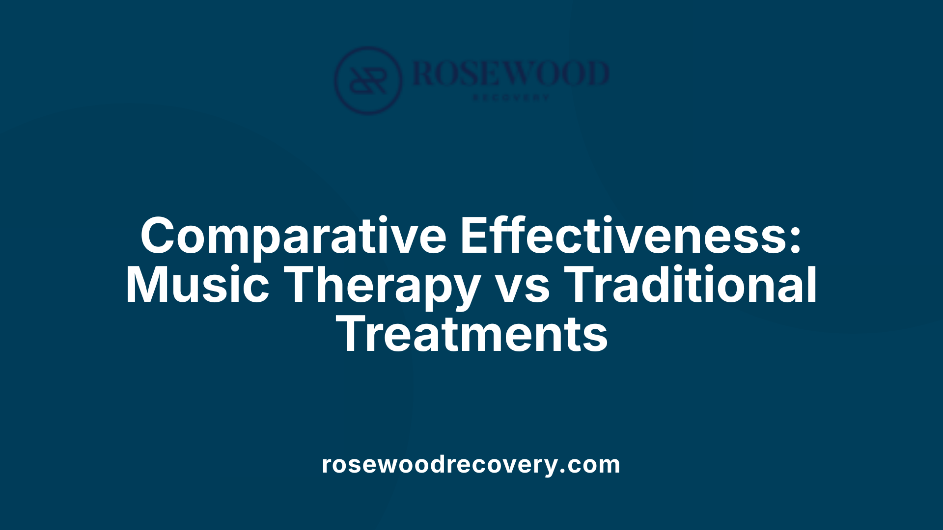 Comparative Effectiveness: Music Therapy vs Traditional Treatments