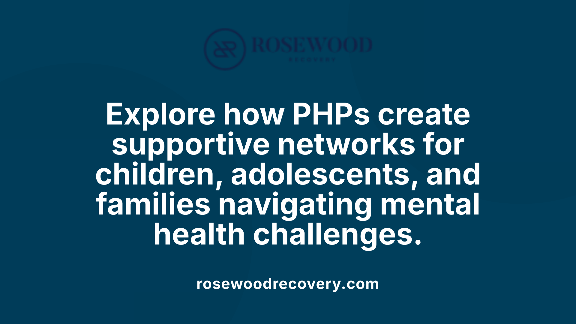 Explore how PHPs create supportive networks for children, adolescents, and families navigating mental health challenges.