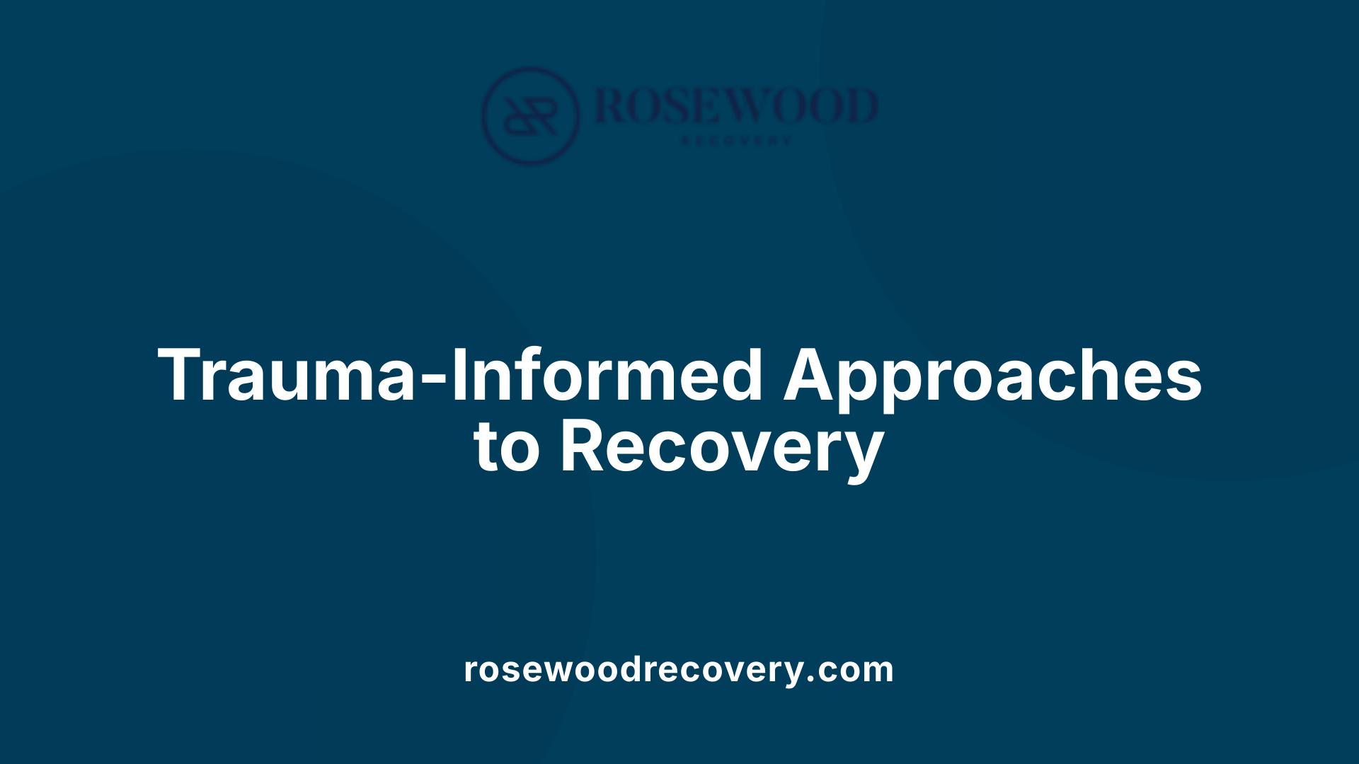 Trauma-Informed Approaches to Recovery