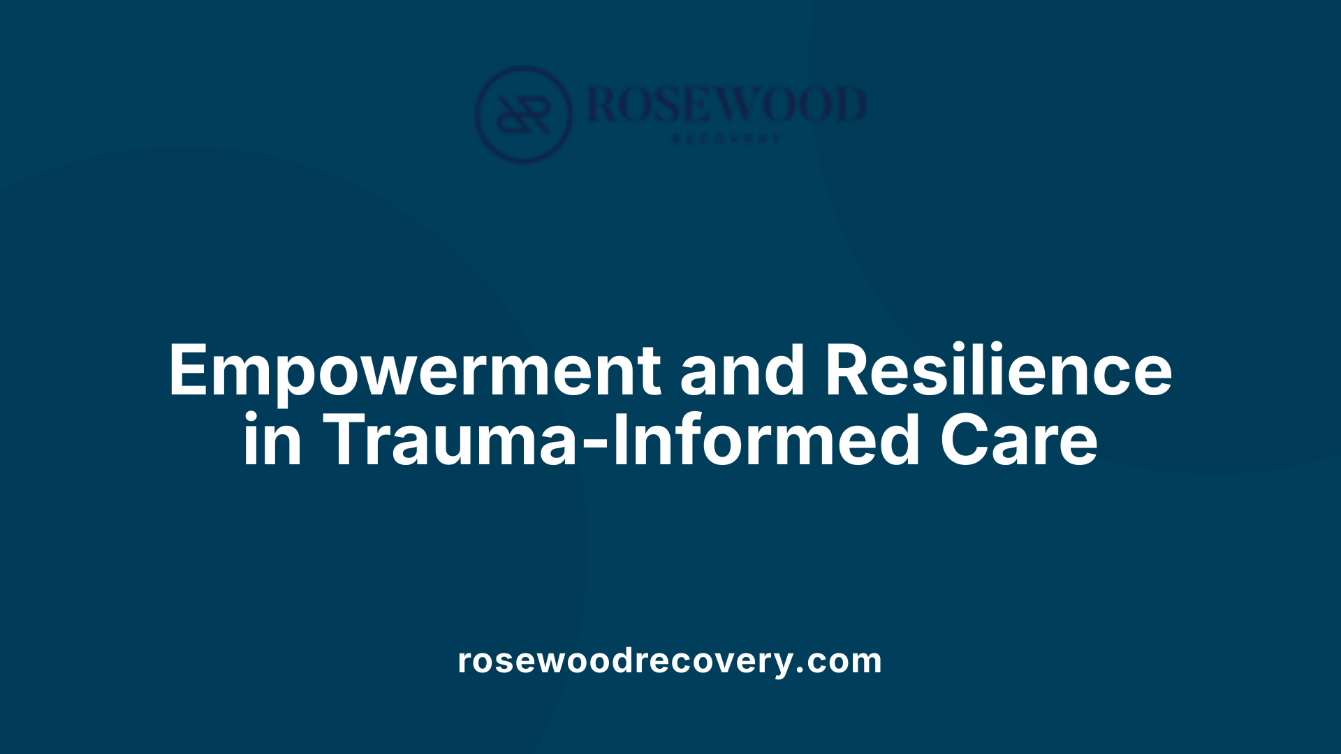Empowerment and Resilience in Trauma-Informed Care