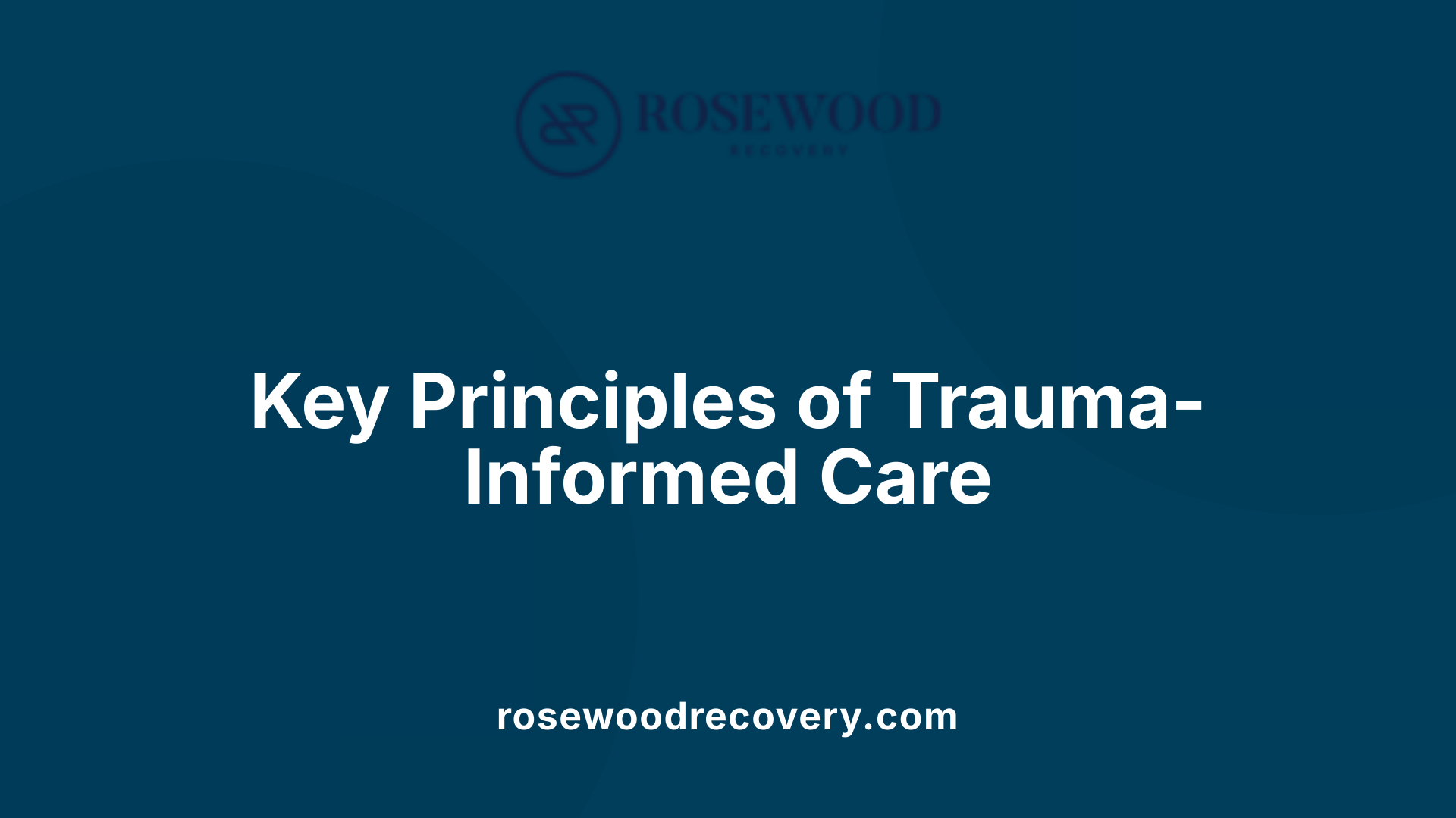 Key Principles of Trauma-Informed Care