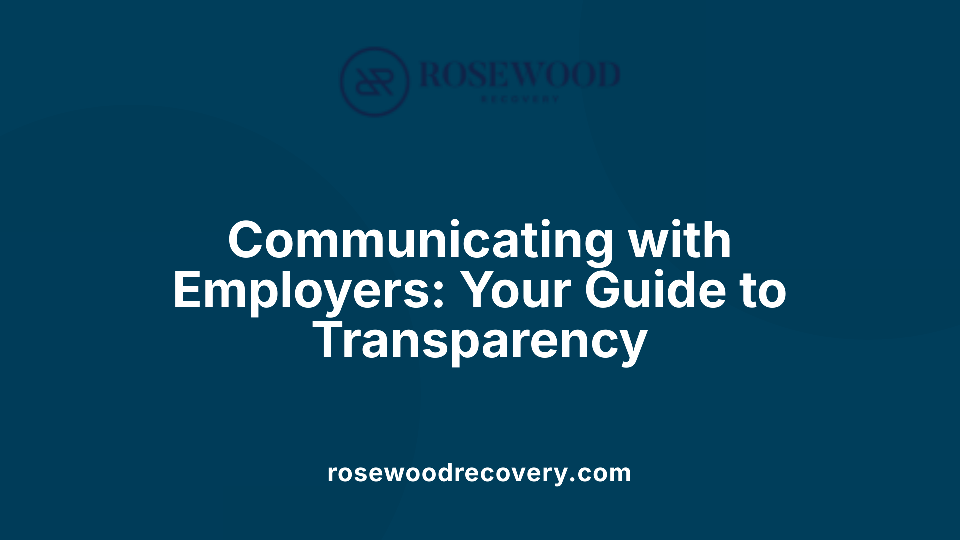 Communicating with Employers: Your Guide to Transparency