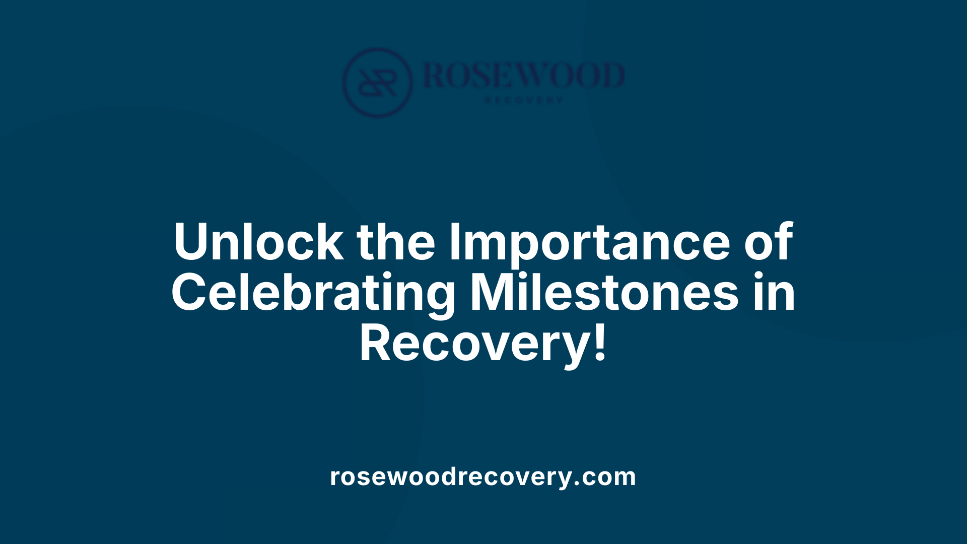 Unlock the Importance of Celebrating Milestones in Recovery!