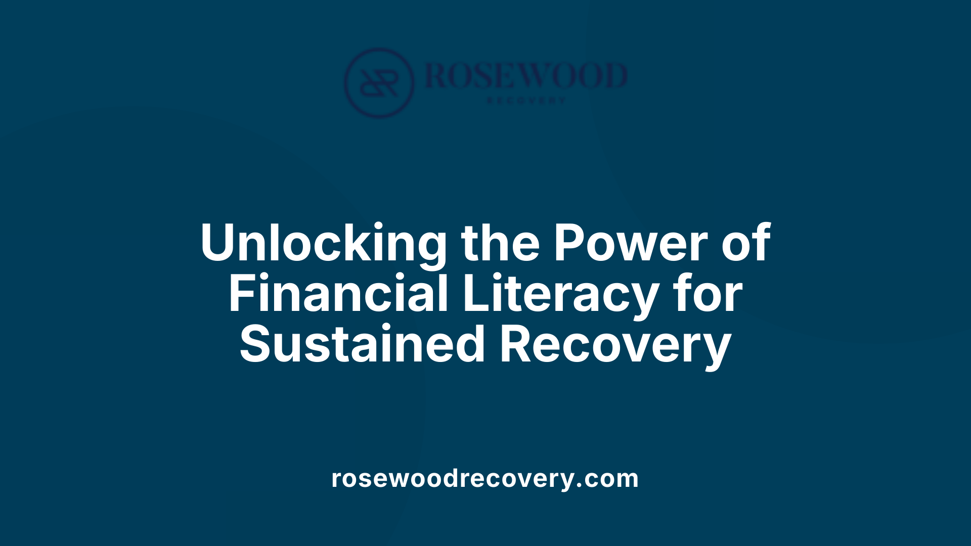 Unlocking the Power of Financial Literacy for Sustained Recovery