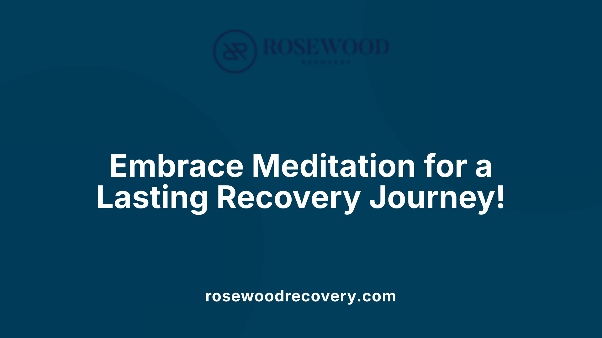 Embrace Meditation for a Lasting Recovery Journey!