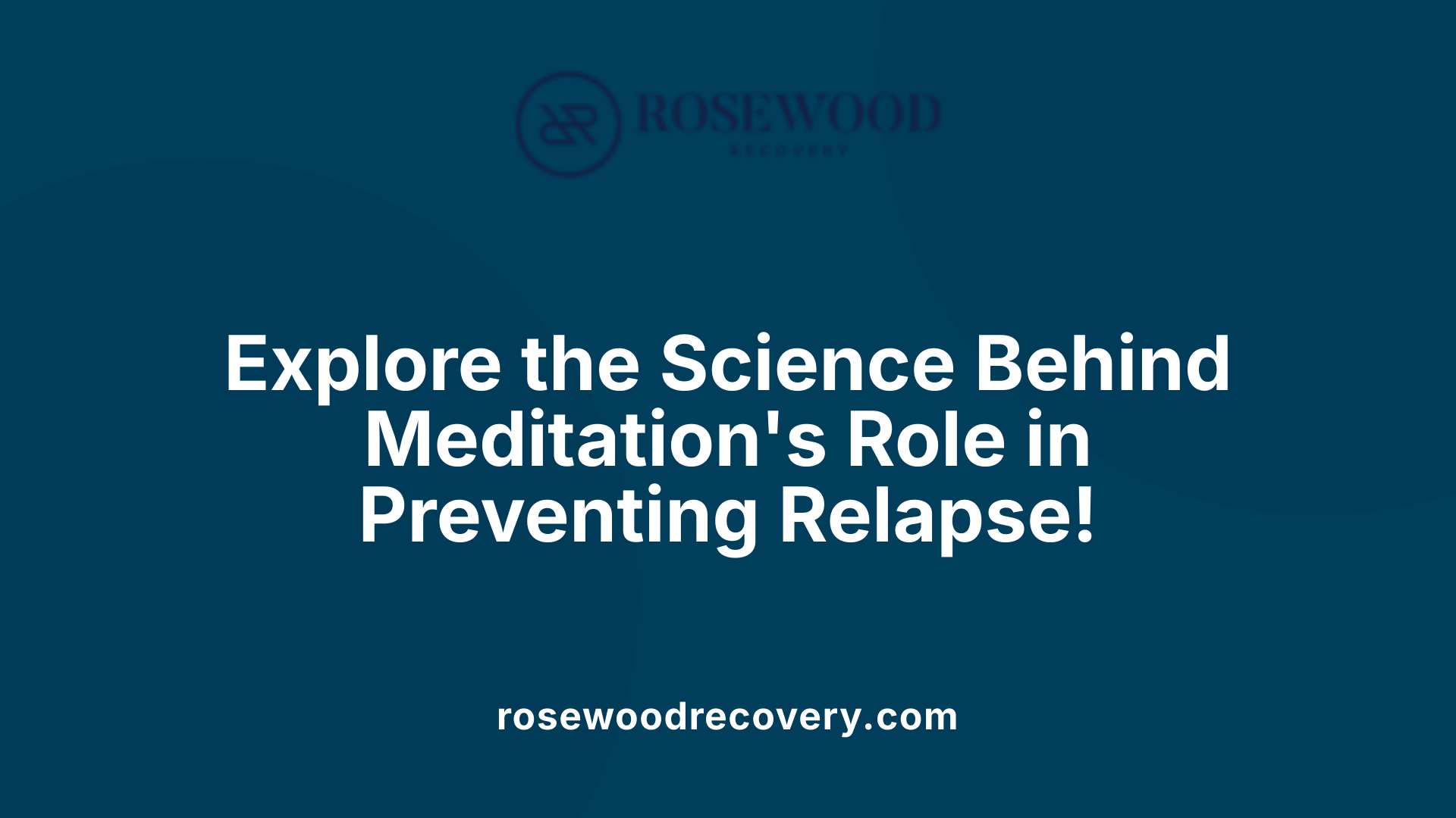 Explore the Science Behind Meditation's Role in Preventing Relapse!