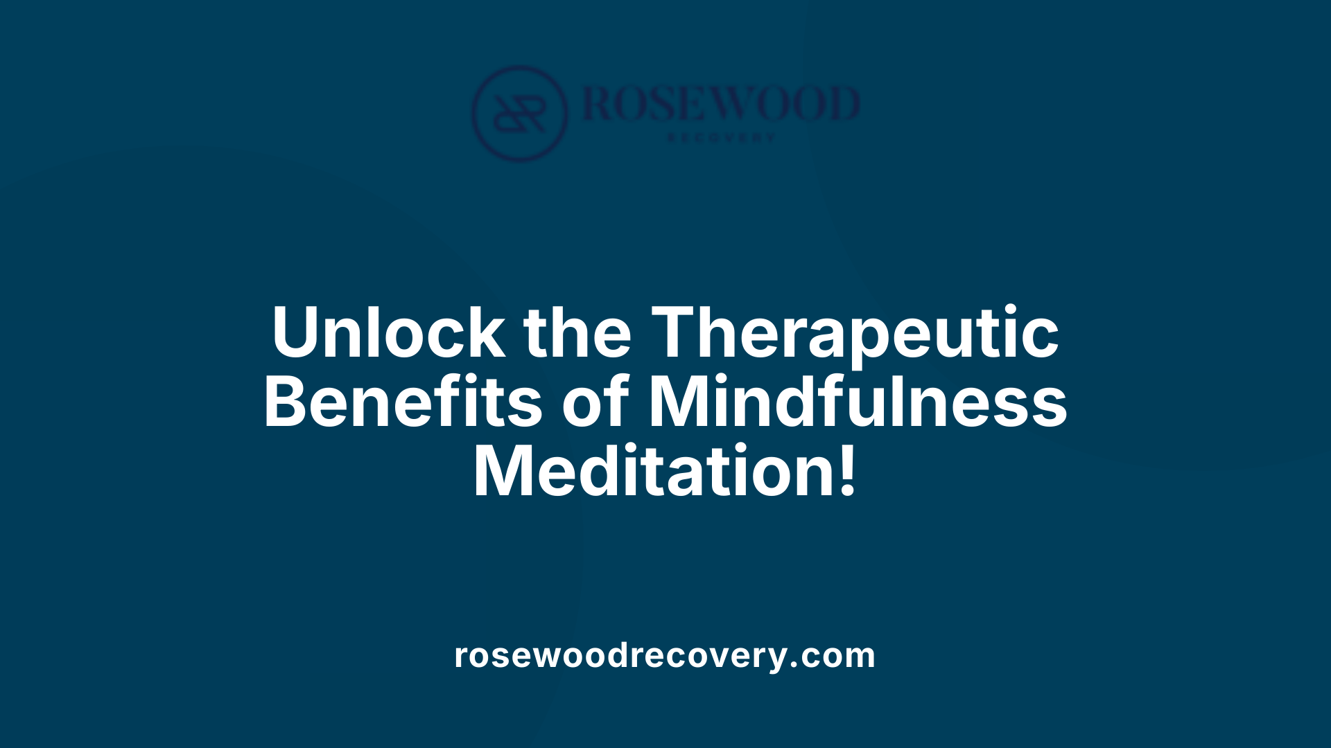 Unlock the Therapeutic Benefits of Mindfulness Meditation!