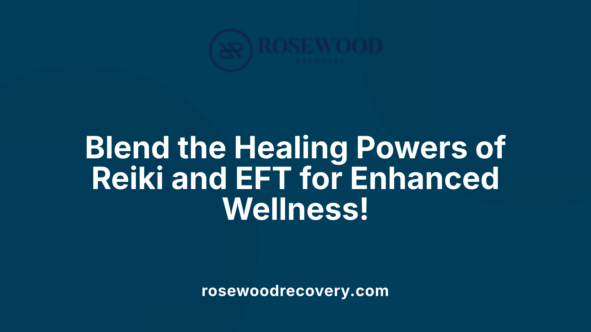 Blend the Healing Powers of Reiki and EFT for Enhanced Wellness!