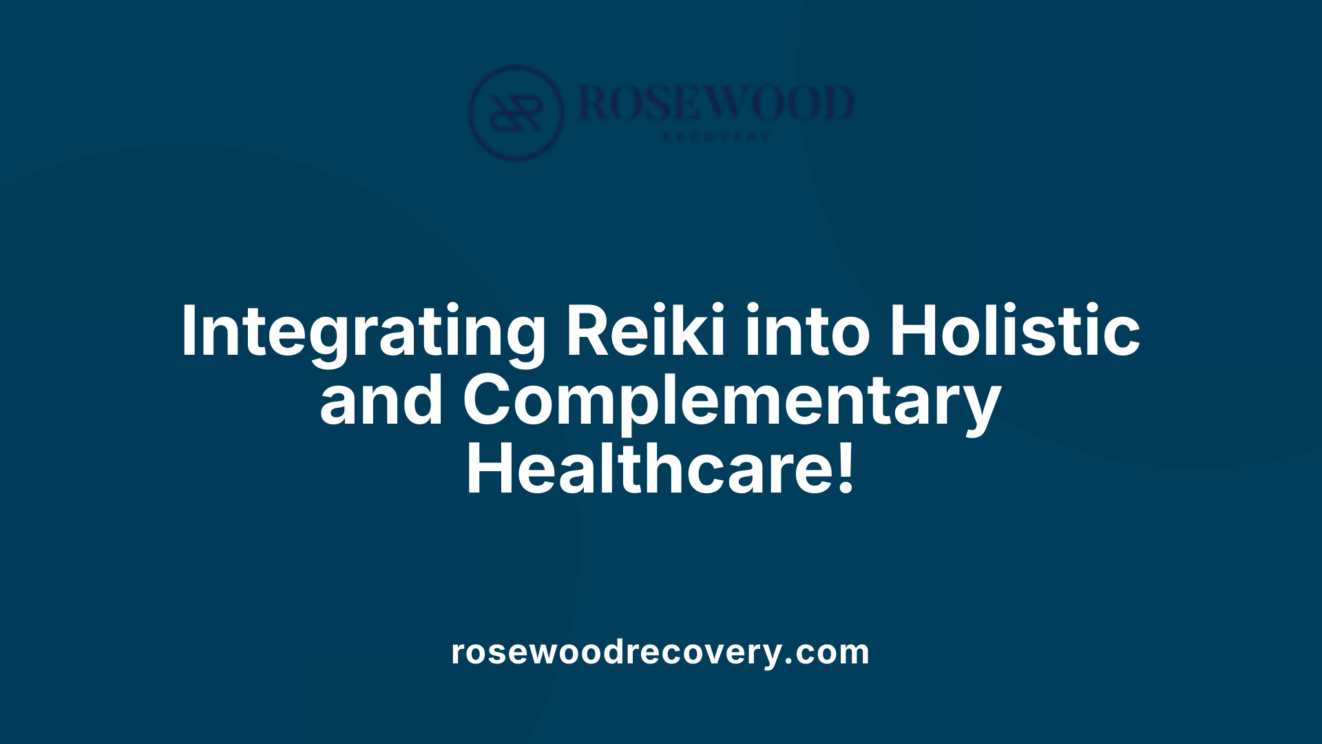 Integrating Reiki into Holistic and Complementary Healthcare!