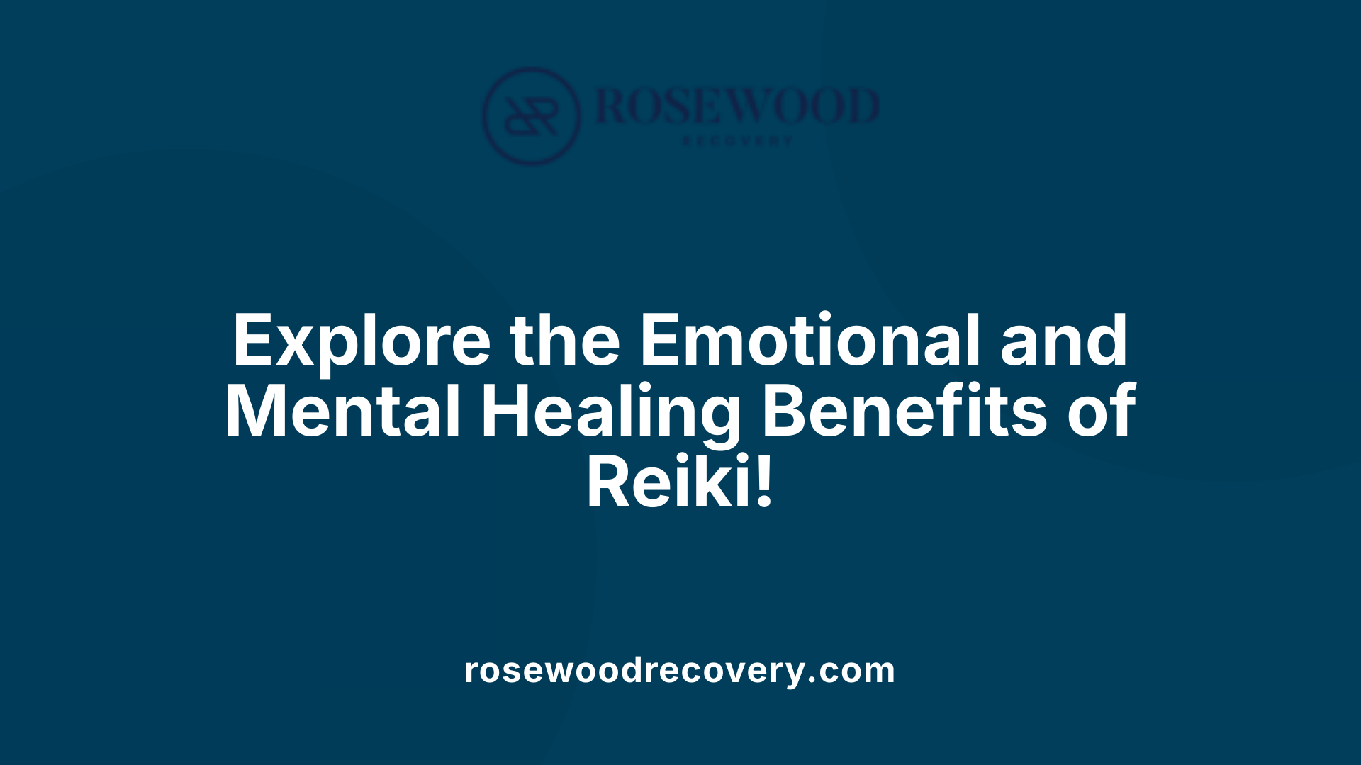 Explore the Emotional and Mental Healing Benefits of Reiki!