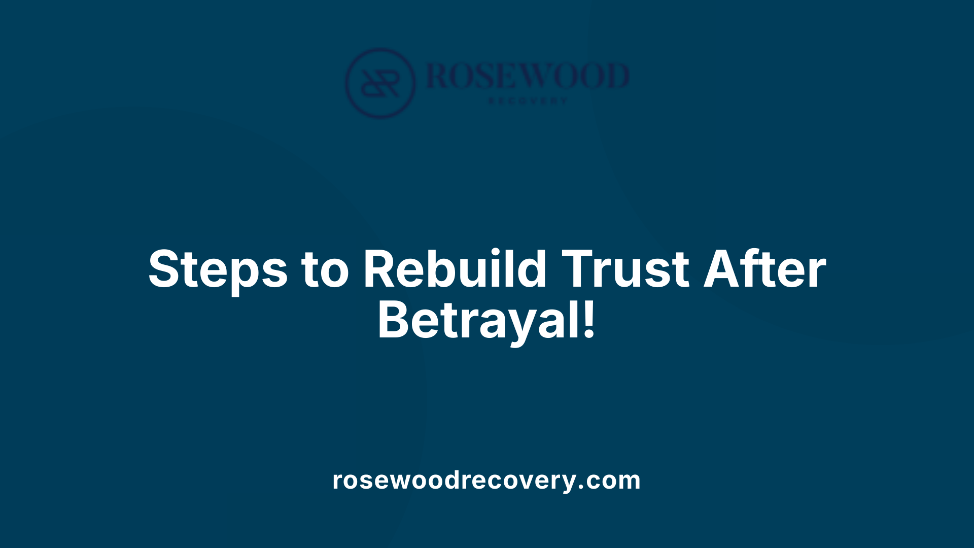 Steps to Rebuild Trust After Betrayal!