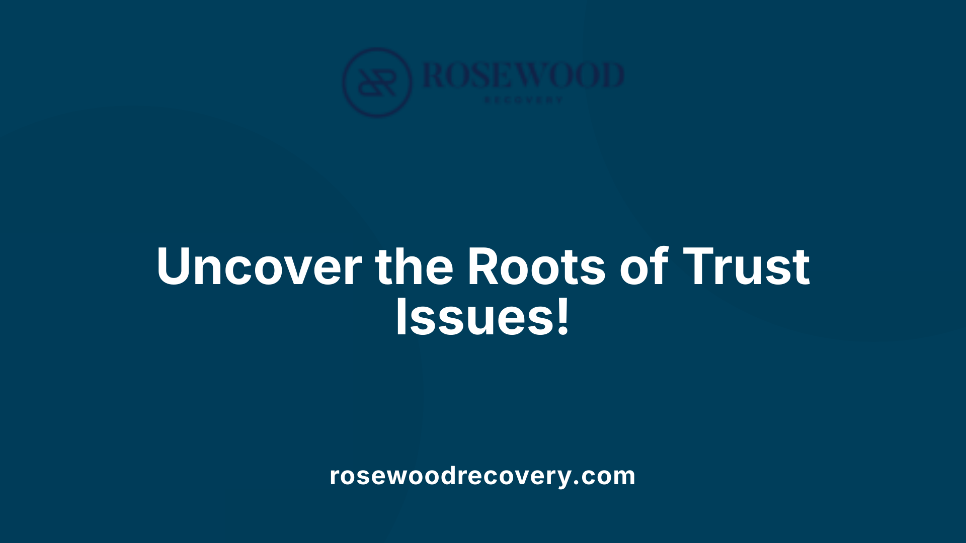 Uncover the Roots of Trust Issues!