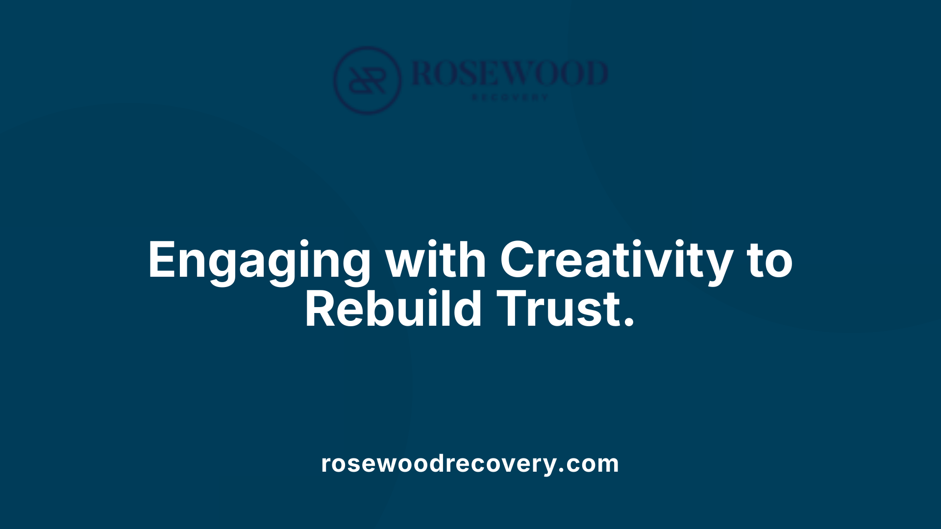 Engaging with Creativity to Rebuild Trust.