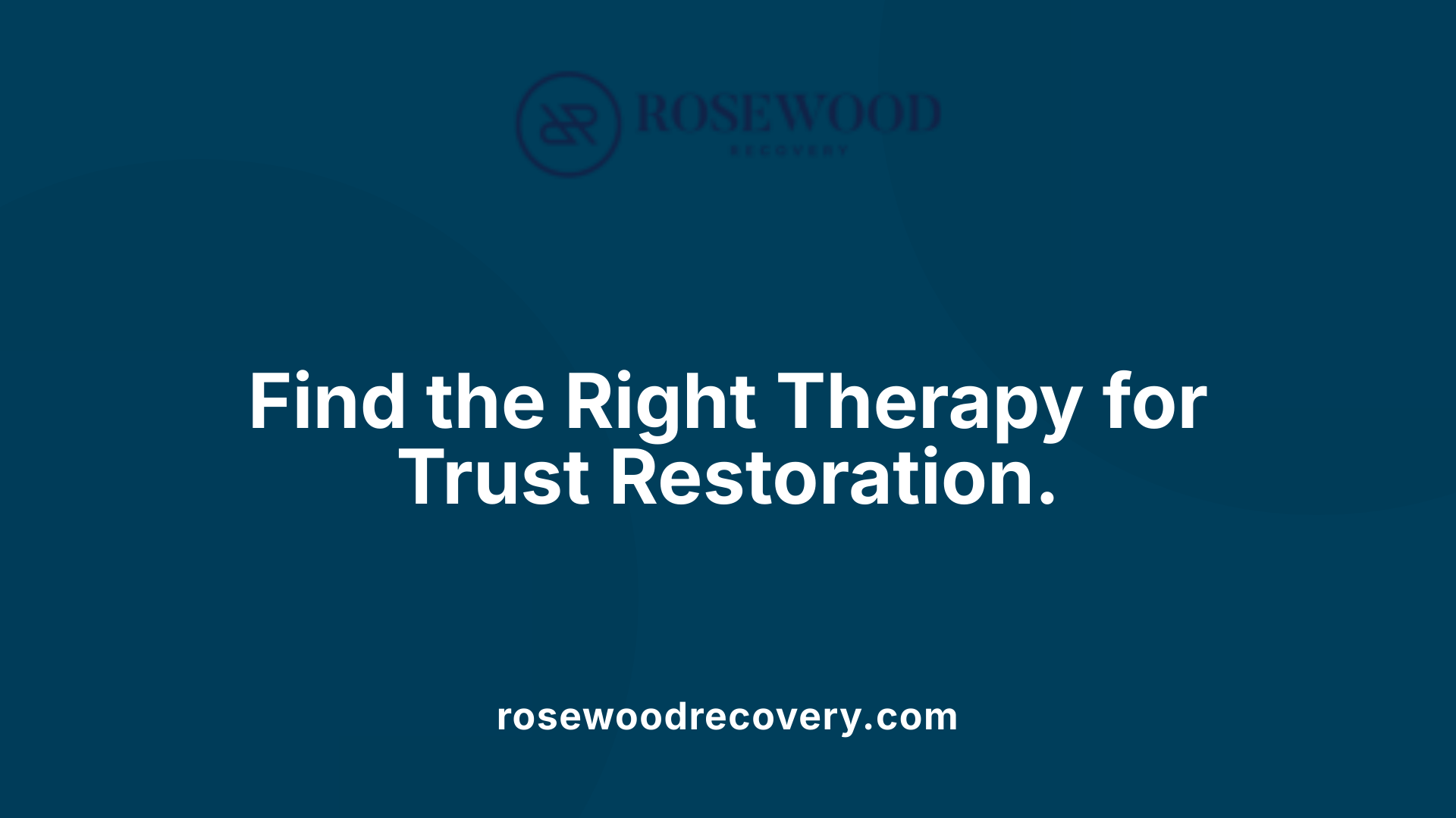 Find the Right Therapy for Trust Restoration.