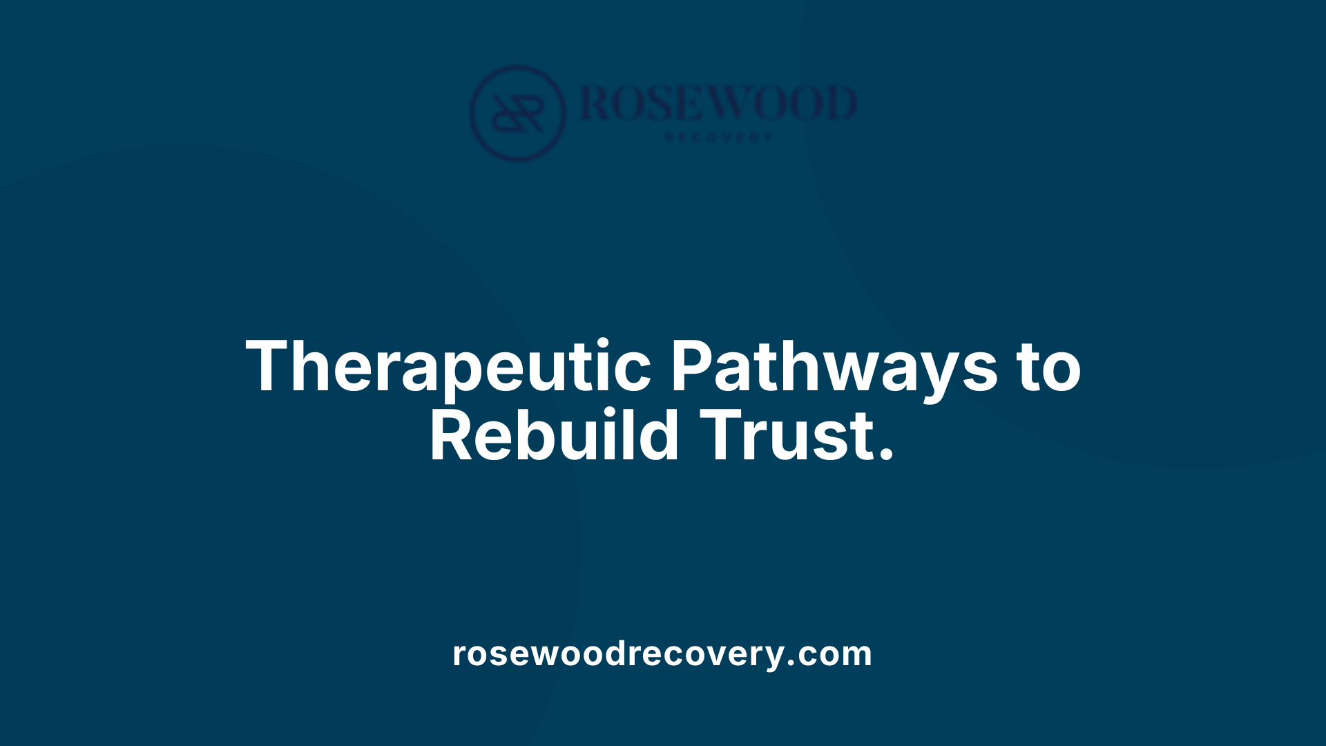 Therapeutic Pathways to Rebuild Trust.